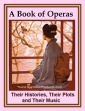 A Book Of Operas- Their Histories, Their Plots, And Their Music