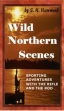 Wild Northern Scenes- Sporting Adventures With The Rifle And The Rod