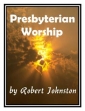 Presbyterian Worship- Its Spirit, Method And History