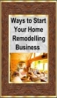 Ways To Start Your Home Remodelling Business