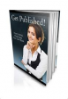 Get Published! - How To Write, Print And Sell Your Own Book