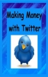 Making Money With Twitter