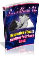 Love's Break Up: Explosive Tips For Getting Your Love Back