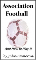 Association Football And How To Play It