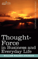 Thought- Force In Business And Everyday Life