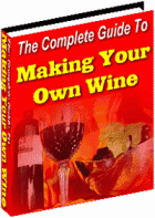 The Complete Guide To Making Your Own Wine