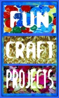 Fun Craft Projects