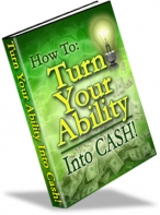 How To Turn Your Ability Into Cash